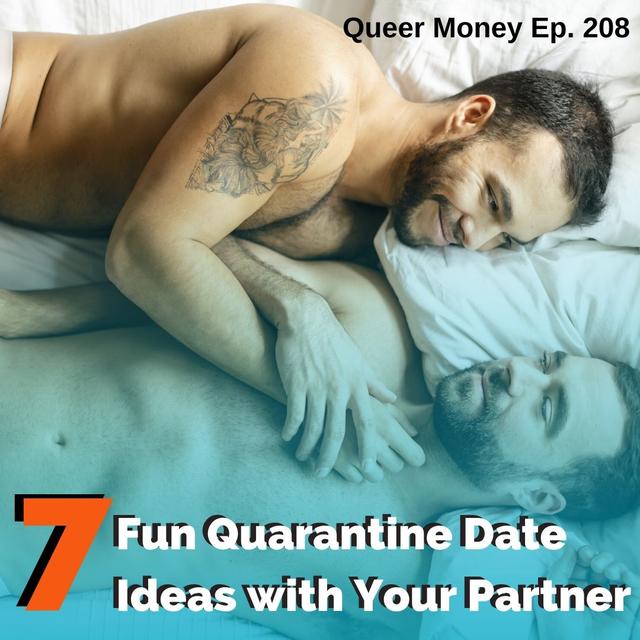 7 Quarantine Date Ideas with Your Partner - Queer Money Ep, 208 - podcast episode cover