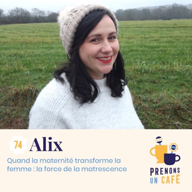 #74 - Alix - Quand la maternité transforme la femme : la force de la matrescence - podcast episode cover