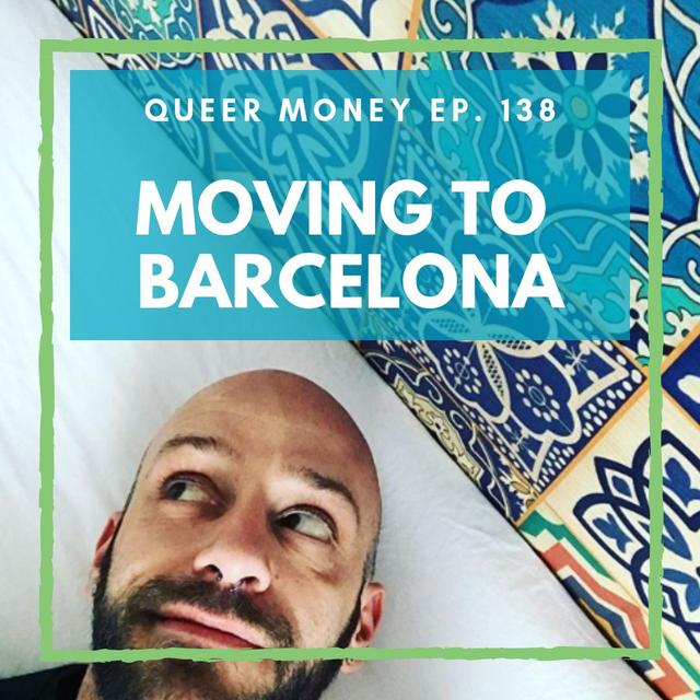 Moving to Barcelona with Justin McCarty | Queer Money ep. 138 - podcast episode cover