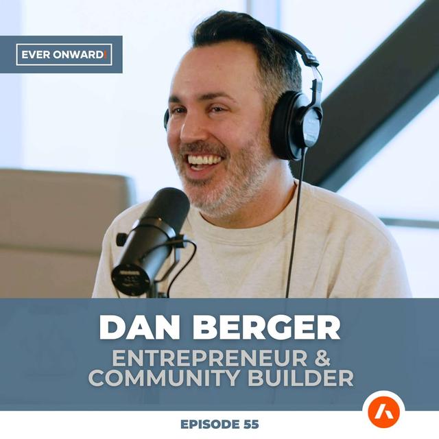 $100M Exit to “The Quest”: Dan Berger on the Journey of Belonging | Ever Onward - Ep. 55 - podcast episode cover