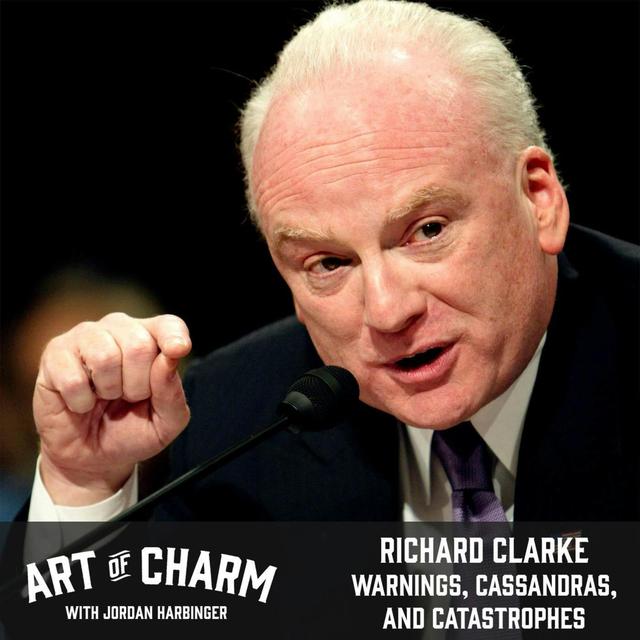 645: Richard Clarke | Warnings, Cassandras, and Catastrophes - podcast episode cover
