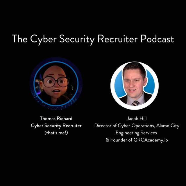 The Cyber Security Recruiter with Jacob Hill, Director of Cyber Operations at Alamo City Engieering & Founder of GRC Academy - podcast episode cover
