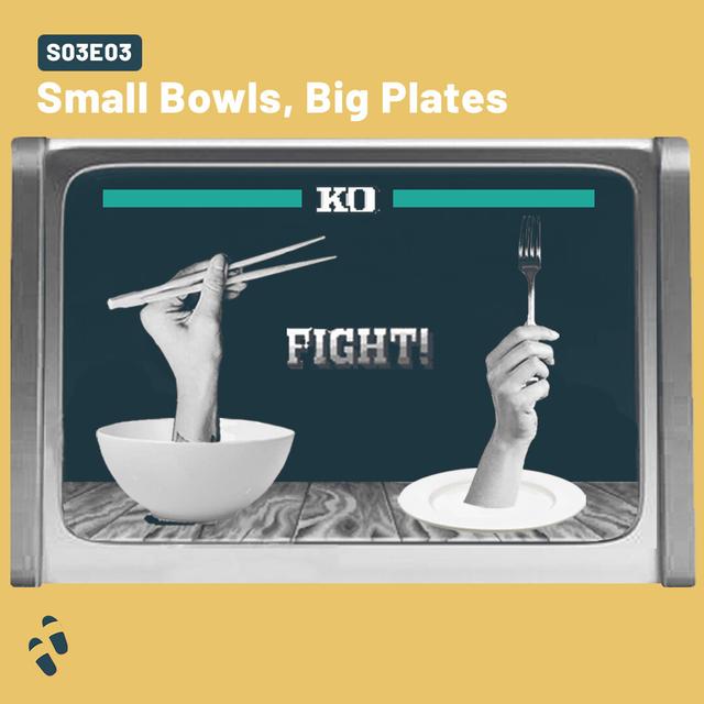 S03E03 - Small Bowls, Big Plates - podcast episode cover