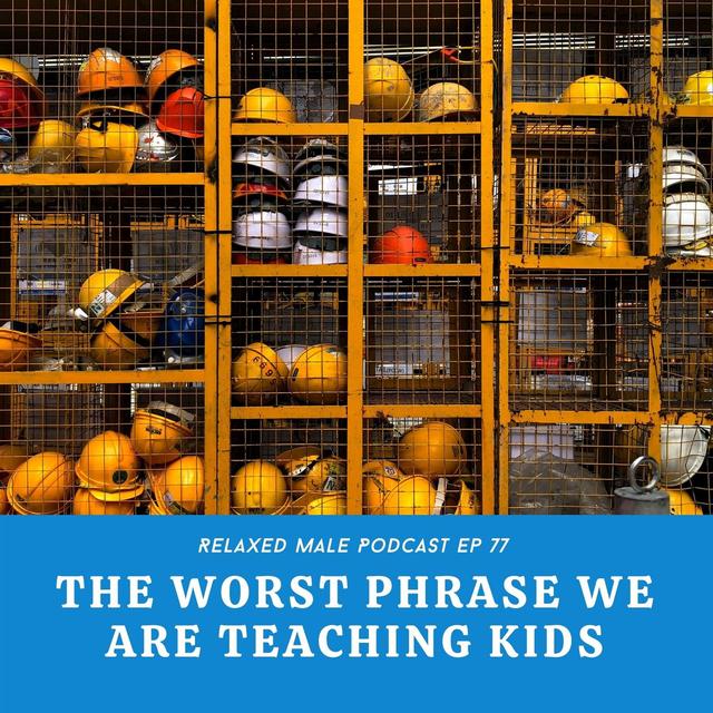 The Worst Phrase We Are Teaching Our Kids - podcast episode cover