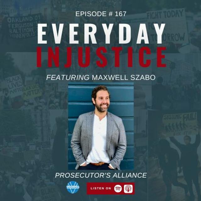 Everyday Injustice Podcast Episode 167: Max Szabo Talks Reform Prosecutors - podcast episode cover