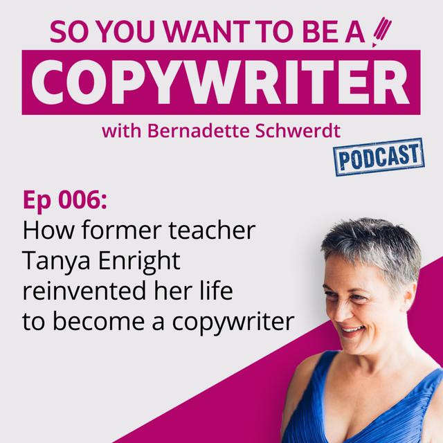COPYWRITER 006: How former teacher Tanya Enright reinvented her life to become a copywriter - podcast episode cover
