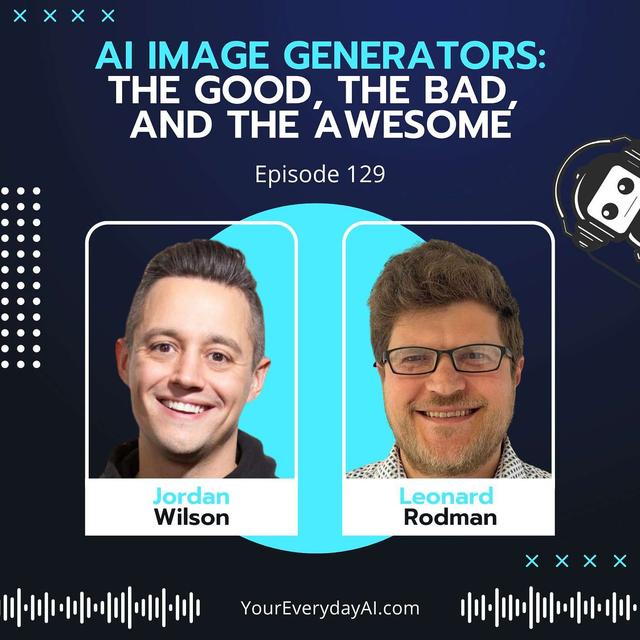 EP 129: AI Image Generators - The Good, The Bad, and The Awesome - podcast episode cover