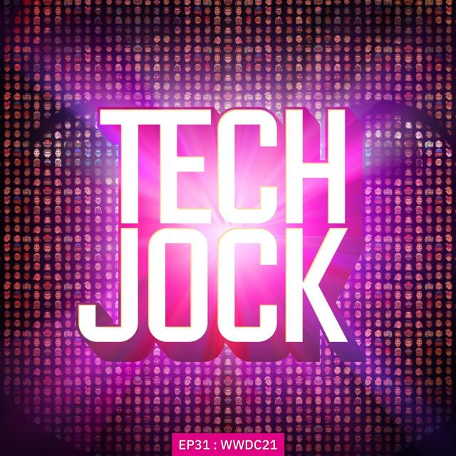 TECHJOCK 31 : WWDC21 - podcast episode cover