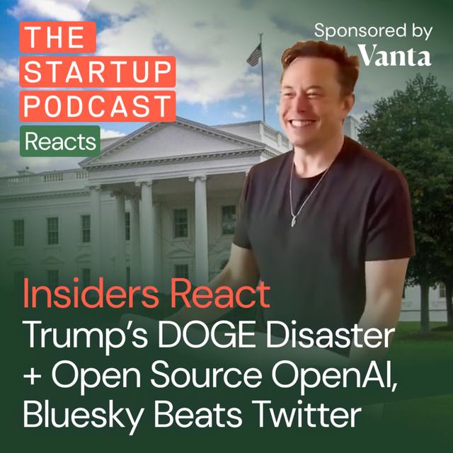 Insiders React: Trump’s DOGE Disaster + Open Source OpenAI, Bluesky Beats Twitter - podcast episode cover