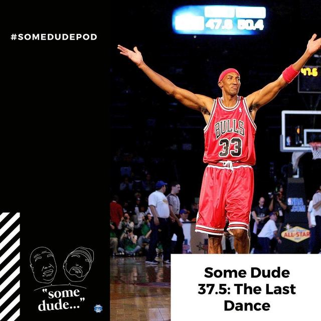 Some Dude 37.5: The Last Dance - podcast episode cover