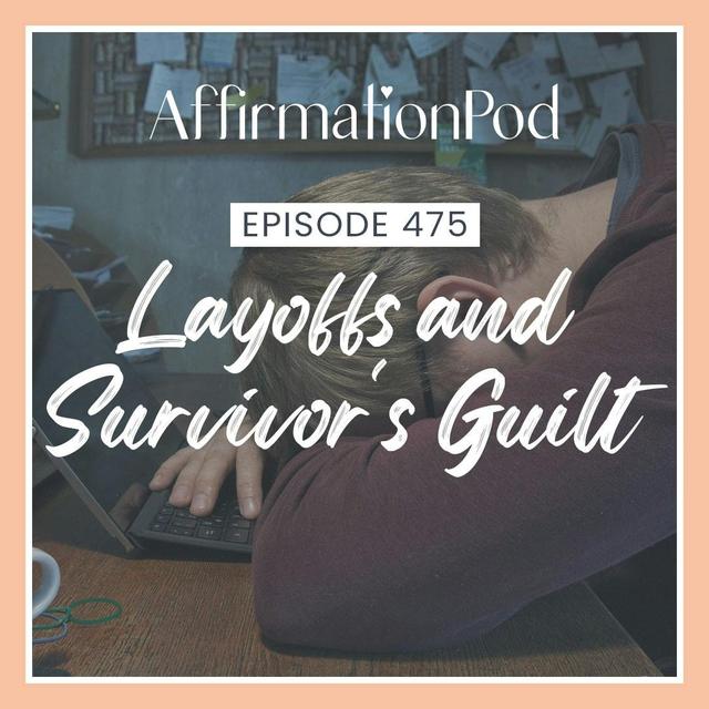 475 Layoffs and Survivor's Guilt - podcast episode cover