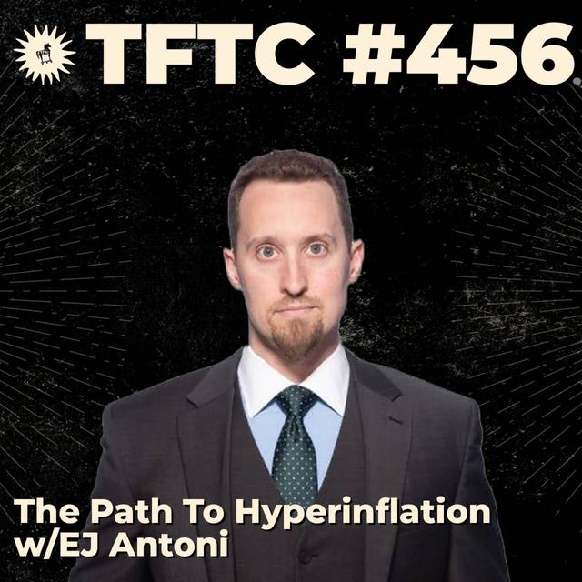 #456: The Path To Hyperinflation with EJ Antoni - podcast episode cover