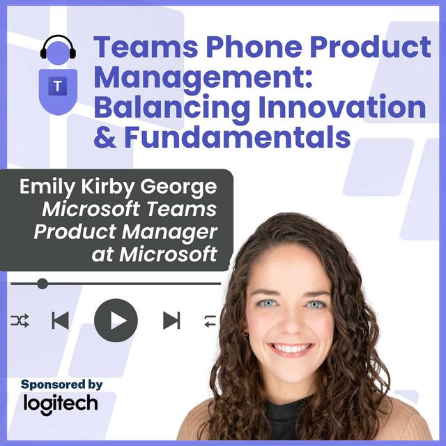 Teams Phone Product Management - Balancing Innovation and Fundamentals - podcast episode cover