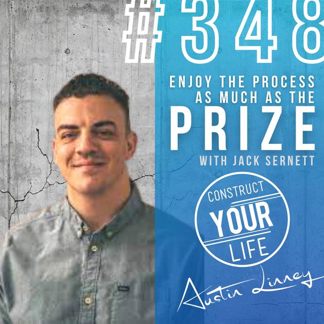 Enjoy the process as much as the Prize with Jack Sernett  | Construct your life # 348 - podcast episode cover