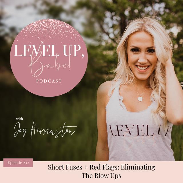 232. Short Fuses + Red Flags: Eliminating The Blow Ups - podcast episode cover