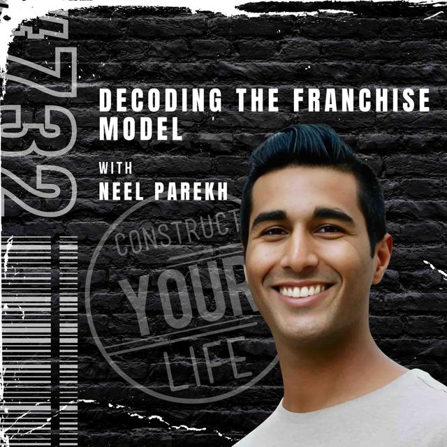 Decoding the Franchise Model with Neel Parekh | Construct your life #732 - podcast episode cover