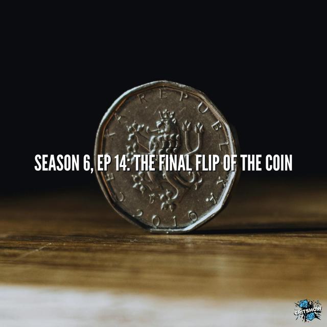 The Final Flip of the Coin  (S6, E14) - podcast episode cover