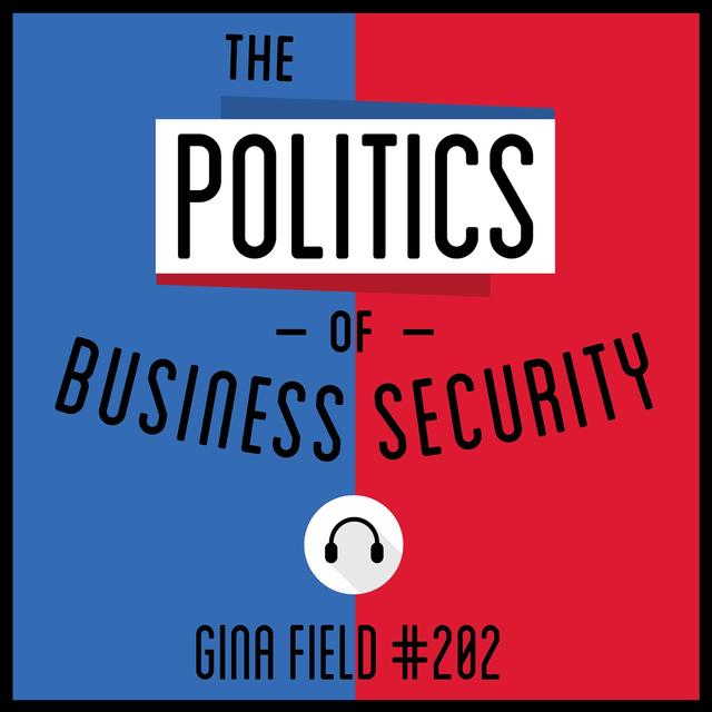 202: The Politics of Business Security - Gina Field - podcast episode cover