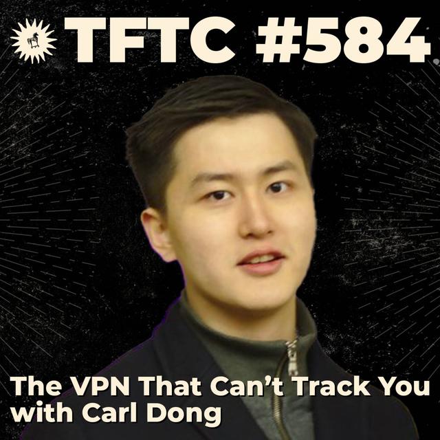 #584: The VPN That Can't Track You with Carl Dong - podcast episode cover