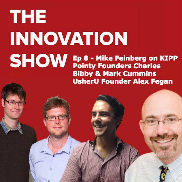 Episode 8 - Mike Feinberg, co-founder of KIPP on the founding of KIPP, on diversity in education and building grit in children. Pointy Founders Charles Bibby & Mark Cummins on the building of Pointy. UsherU Founder Alex Fegan shares his story. - podcast episode cover