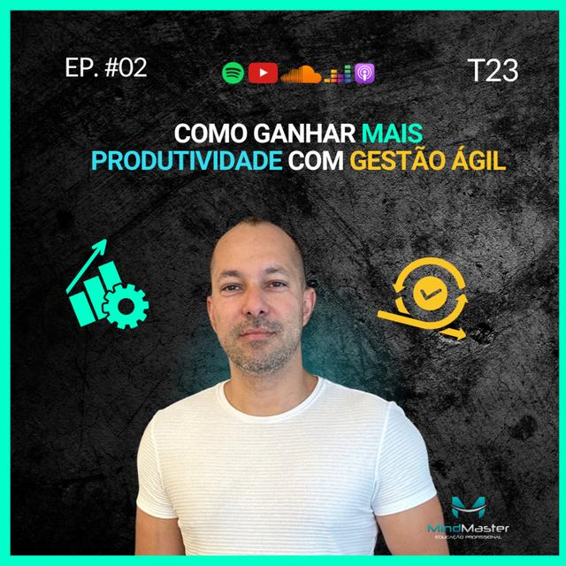 Como ganhar mais produtividade com Gestão Ágil - TEM23 - EP 02 - podcast episode cover