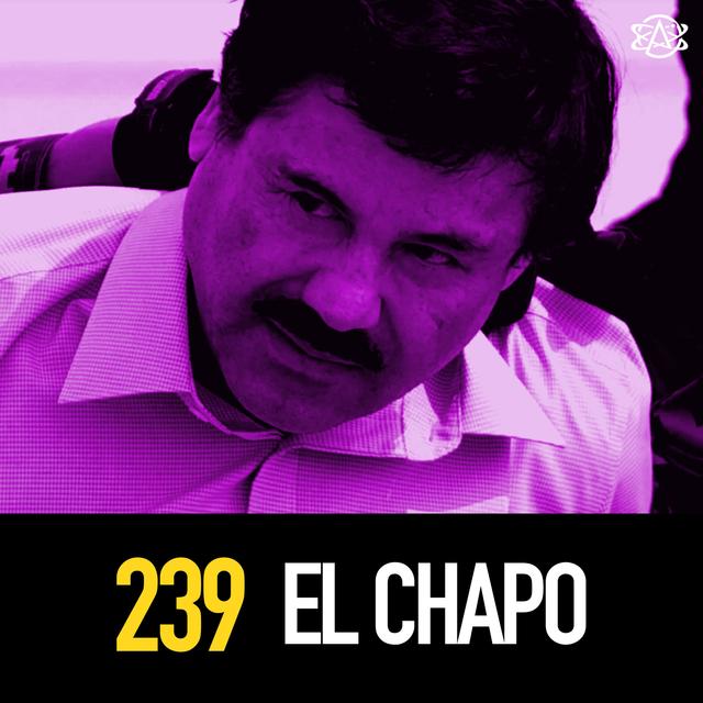 239 - El Chapo, the Sinaloa Cartel, and the War on Drugs - podcast episode cover
