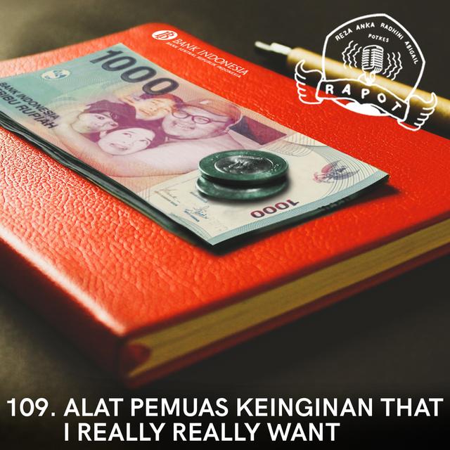 109. Alat Pemuas Keinginan That I Really Really Want - podcast episode cover