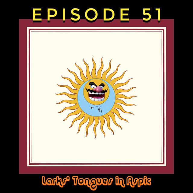 Episode 51a - Larks' Tongues in Aspic - podcast episode cover