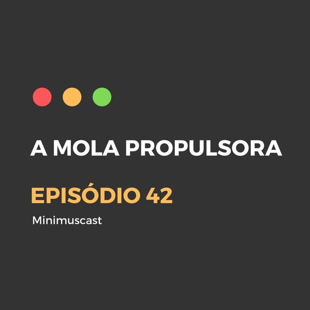Episódio #42 - A mola propulsora - podcast episode cover