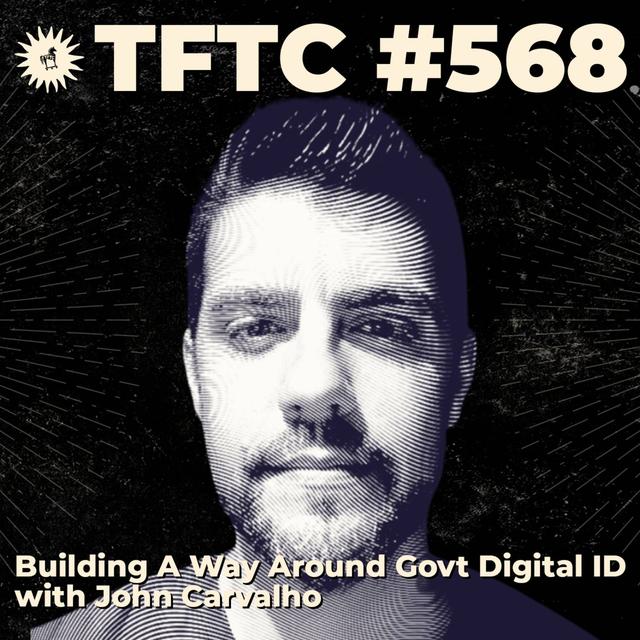 #568: Building A Way Around Govt Digital ID with John Carvalho - podcast episode cover