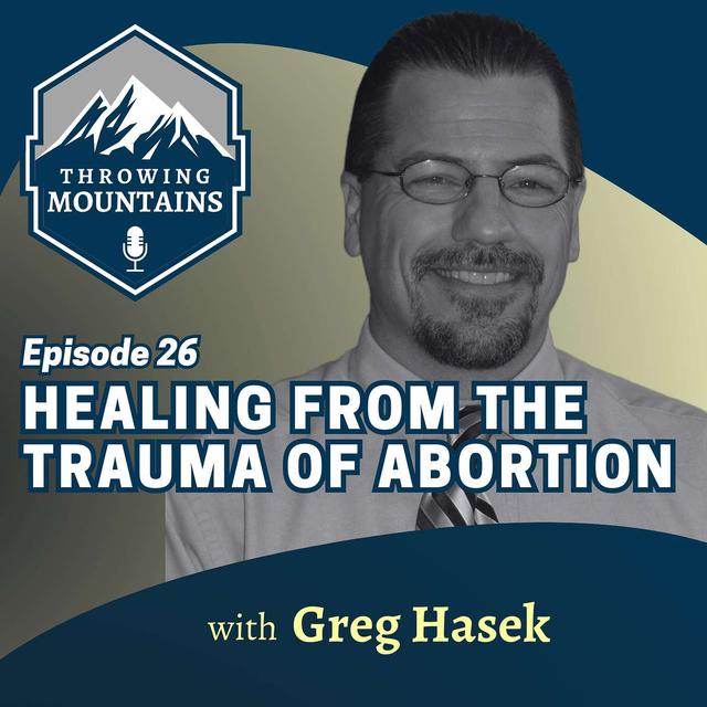 Healing From the Trauma of Abortion with Licensed Counselor, Greg Hasek - podcast episode cover