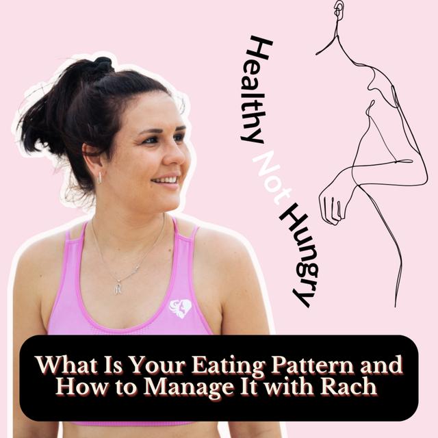 What is Your Eating Pattern and How to Manage It with Rach - podcast episode cover