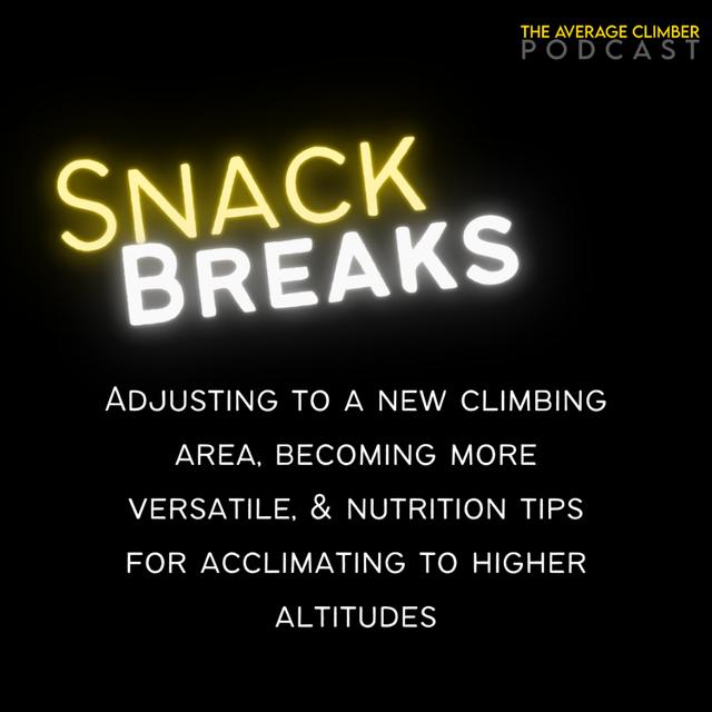 SNACK BREAK: Adjusting to a new climbing area, becoming more versatile, and nutrition tips for acclimating to higher altitudes - podcast episode cover