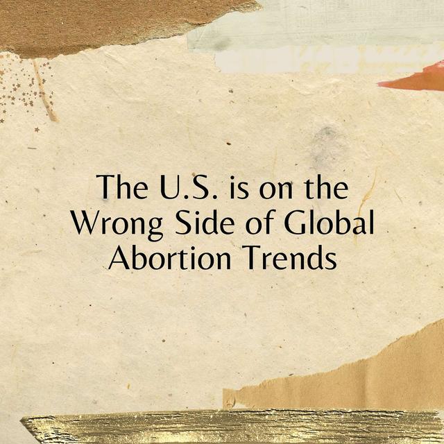 The U.S. is on the Wrong Side of Global Abortion Trends - podcast episode cover