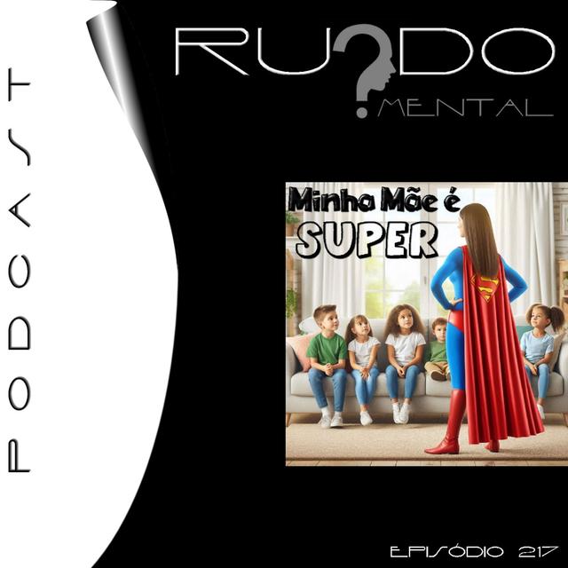 #217 - Minha Mãe é Super - podcast episode cover