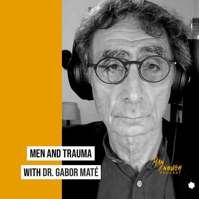 Understanding Men and Their Trauma with Dr. Gabor Maté - podcast episode cover