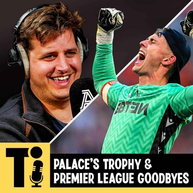 Palace’s trophy & Premier League goodbyes - podcast episode cover
