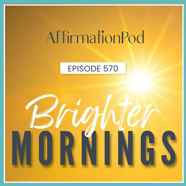 570 Brighter Mornings - podcast episode cover