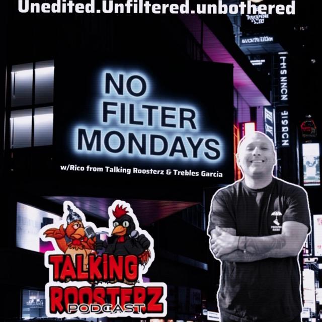 NO FILTER MONDAY  #13! w/ Rico from Talking Roosterz Pod & Trebles Garcia - podcast episode cover