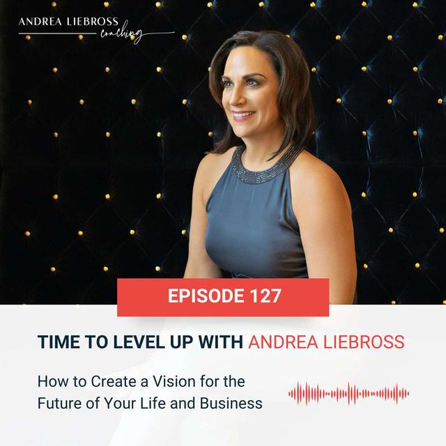 How to Create a Vision for the Future of Your Life and Business - podcast episode cover