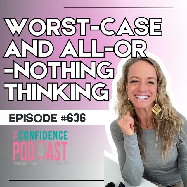 #636: Catastrophizing & All-or-Nothing Thinking - podcast episode cover