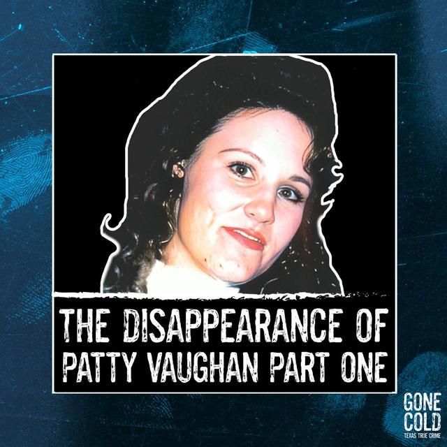 The Disappearance of Patty Vaughan Part 1 - podcast episode cover