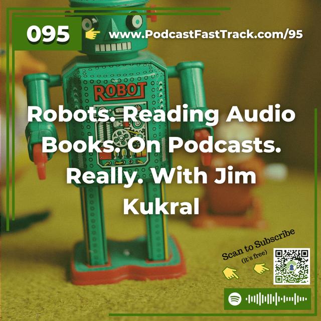 95: Robots. Reading Audio Books. On Podcasts. Really. With Jim Kukral - podcast episode cover