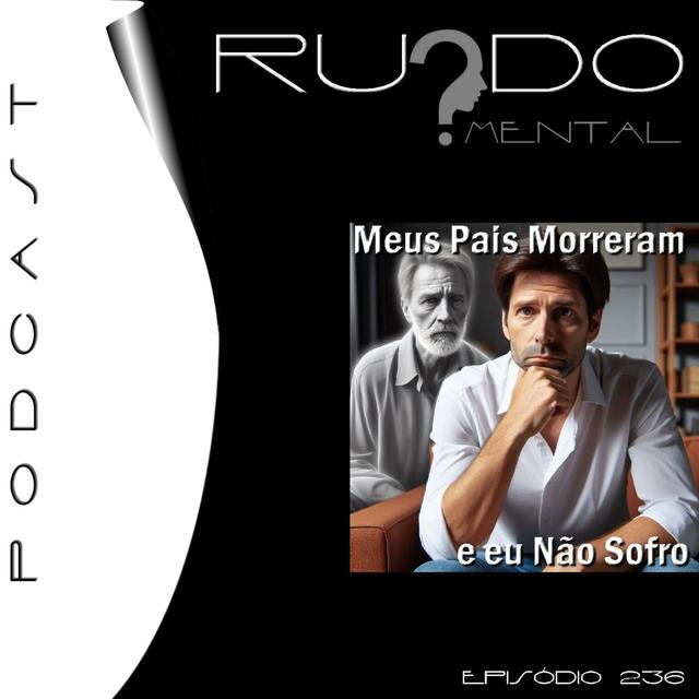 #236 - Meus Pais Morreram e eu Não Sofro - podcast episode cover