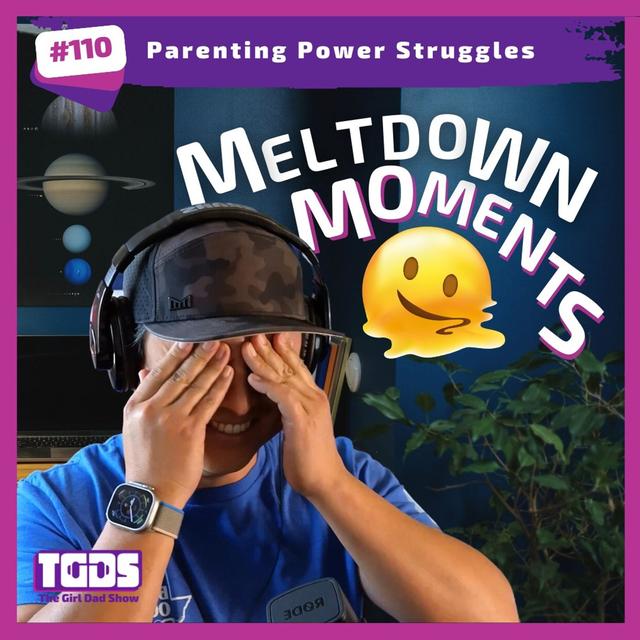 Ep #110 | Girl Dad Talks | Parenting Power Struggles - podcast episode cover