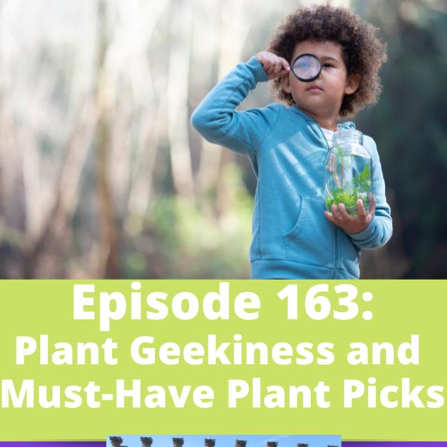 Plant Geekiness and Must-Have Plant Picks - podcast episode cover