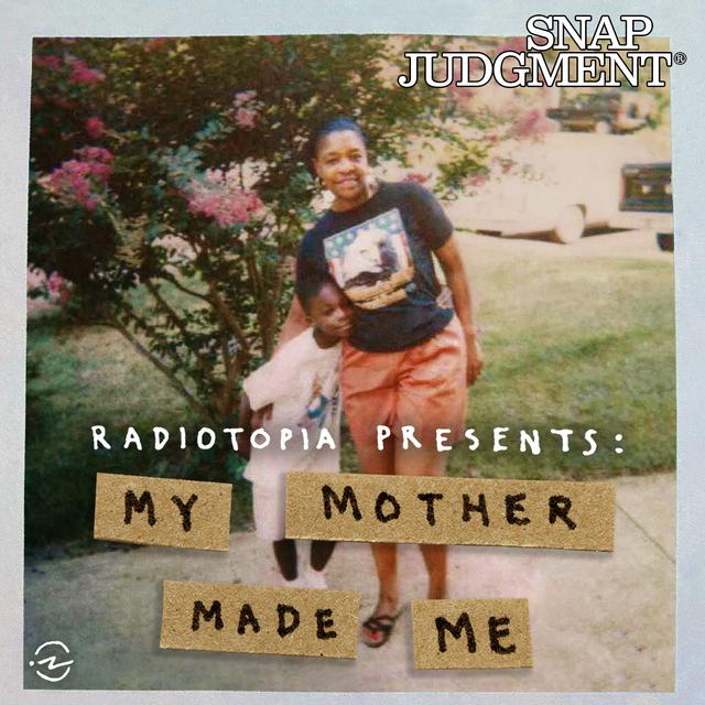 My Mother Made Me from Radiotopia Presents - podcast episode cover