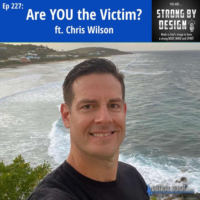 Ep 227 Are YOU the Victim? ft. Chris Wilson - podcast episode cover