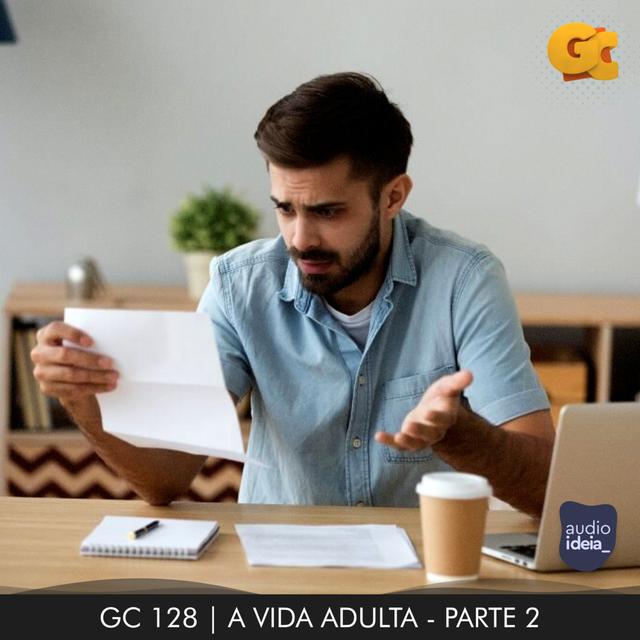 GC 128 | A VIDA ADULTA (PARTE 2) - podcast episode cover