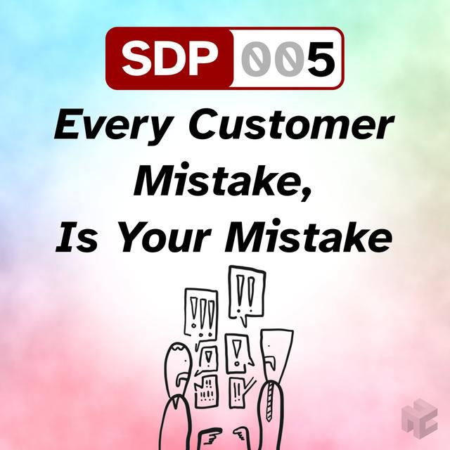 SDP-005. Every Customer Mistake, Is Your Mistake - podcast episode cover